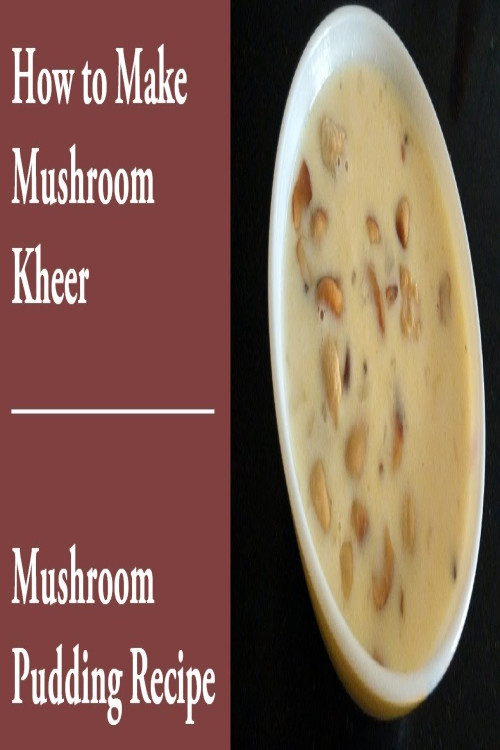 ऐसी खीर जो कभी नहीं खाई होगी How to Make Mushroom Kheer Mushroom Pudding Recipe